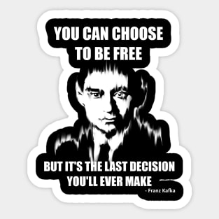 You Can Choose to be Free but it's the Last Decision You'll Ever Make Sticker